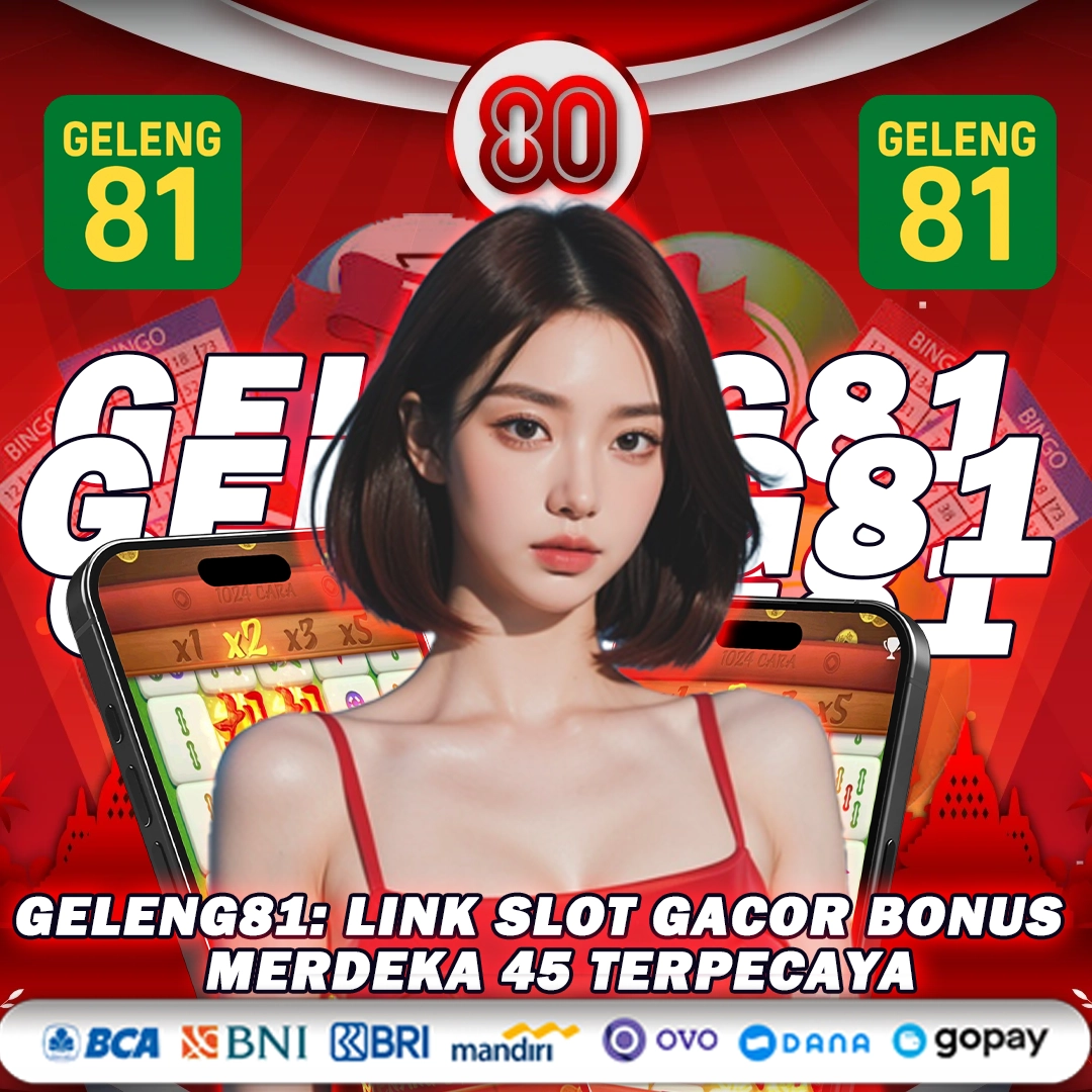GELENG81: Link Slot Gacor Bonus Merdeka 45 Terpecaya